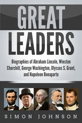 Veľkí vodcovia: Napoleon Bonaparte: Životopisy Abrahama Lincolna, Winstona Churchilla, Georgea Washingtona, Ulyssesa S. Granta a Napoleona Bonaparteho - Great Leaders: Biographies of Abraham Lincoln, Winston Churchill, George Washington, Ulysses S. Grant, and Napoleon Bonaparte