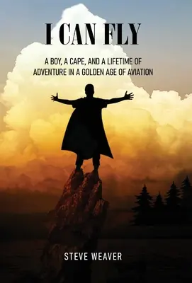 Môžem lietať: Chlapec, plášť a celoživotné dobrodružstvo v zlatom veku letectva - I Can Fly: A Boy, a Cape, and a Lifetime of Adventure in a Golden Age of Aviation