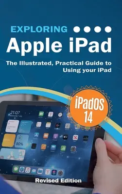 Výskum Apple iPad: iPadOS 14 Edition: Ilustrovaný praktický sprievodca používaním iPadu - Exploring Apple iPad: iPadOS 14 Edition: The Illustrated, Practical Guide to Using your iPad
