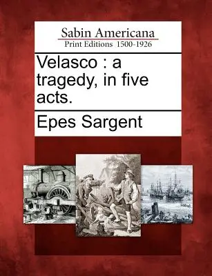 Velasco: Tragédia v piatich dejstvách. - Velasco: A Tragedy, in Five Acts.