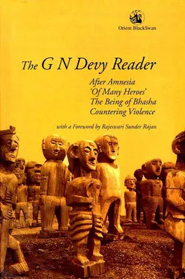 Čítanka G. N. Devyho: Po amnézii, „o mnohých hrdinoch“, o bytosti Bhasha a o boji proti násiliu - The G N Devy Reader: After Amnesia, 'of Many Heroes', the Being of Bhasha and Countering Violence