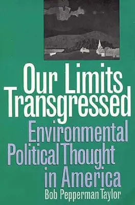 Naše hranice prekročené: Environmentálne politické myslenie v Amerike - Our Limits Transgressed: Environmental Political Thought in America