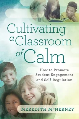 Cultivating a Classroom of Calm: Ako podporiť angažovanosť a sebareguláciu žiakov - Cultivating a Classroom of Calm: How to Promote Student Engagement and Self-Regulation