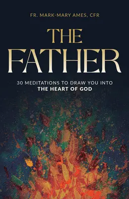 Otec: 30 meditácií, ktoré vás vtiahnu do Božieho srdca - The Father: 30 Meditations to Draw You Into the Heart of God