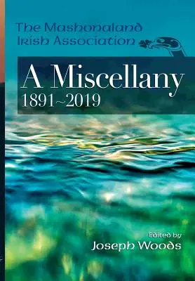 The Mashonaland Irish Association (Írske združenie Mašonaland): A Miscellany 1891-2019 - The Mashonaland Irish Association: A Miscellany 1891-2019