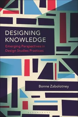 Navrhovanie vedomostí: Nové perspektívy v praxi dizajnových štúdií - Designing Knowledge: Emerging Perspectives in Design Studies Practices