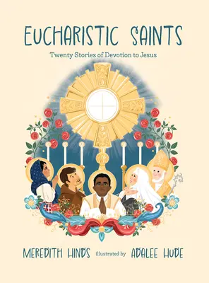 Eucharistickí svätci: Eucharistické knihy: dvadsať príbehov o oddanosti Ježišovi - Eucharistic Saints: Twenty Stories of Devotion to Jesus
