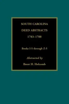 Výpisy listín z Južnej Karolíny, 1783-1788, knihy I-5 až Z-5 - South Carolina Deed Abstracts, 1783-1788, Books I-5 through Z-5