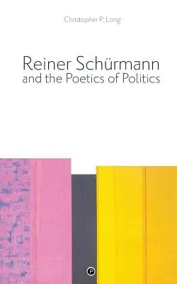 Reiner Schrmann a poetika politiky - Reiner Schrmann and the Poetics of Politics