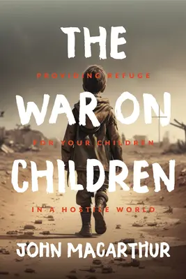 Vojna proti deťom: Válka proti vojne: „Poskytnúť útočisko svojim deťom v nepriateľskom svete“. - The War on Children: Providing Refuge for Your Children in a Hostile World