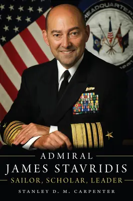 Admirál James Stavridis: námorník, vedec, vodca - Admiral James Stavridis: Sailor, Scholar, Leader