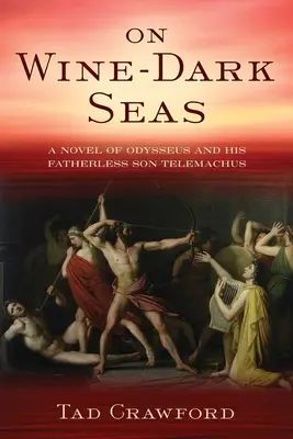 Na moriach tmavých ako víno: román o Odyseovi a jeho synovi bez otca Telemachovi - On Wine-Dark Seas: A Novel of Odysseus and His Fatherless Son Telemachus