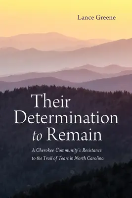 Ich odhodlanie zostať: Odolnosť komunity Cherokee voči Ceste sĺz v Severnej Karolíne - Their Determination to Remain: A Cherokee Community's Resistance to the Trail of Tears in North Carolina