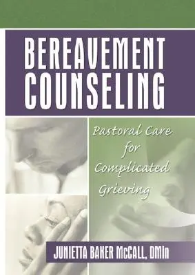 Poradenstvo pre pozostalých: Pastoračná starostlivosť o komplikovaný smútok - Bereavement Counseling: Pastoral Care for Complicated Grieving