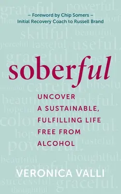Striezlivý: Odhaľte trvalo udržateľný, plnohodnotný život bez alkoholu - Soberful: Uncover a Sustainable, Fulfilling Life Free of Alcohol
