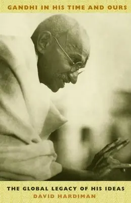Gándhí vo svojej a našej dobe: Globálny odkaz jeho myšlienok - Gandhi in His Time and Ours: The Global Legacy of His Ideas