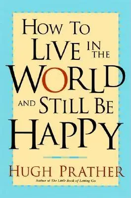 Ako žiť vo svete a stále byť šťastný - How to Live in the World and Still Be Happy