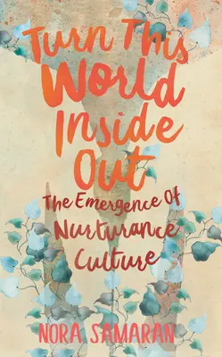 Obráťte tento svet naruby: Vznik kultúry výchovy - Turn This World Inside Out: The Emergence of Nurturance Culture