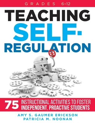 Výučba sebaregulácie: Príručka: Sedemdesiatpäť vyučovacích aktivít na podporu samostatných a aktívnych žiakov, 6. - 12. ročník - Teaching Self-Regulation: Seventy-Five Instructional Activities to Foster Independent, Proactive Students, Grades 6-12