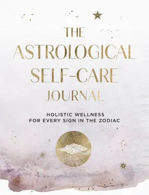 Astrologický denník sebaobsluhy: The Astrological Self-Care Journal: Hviezdny astrologický zborník: Nájdite kozmické vedenie a vhľad do seba 11. zväzok - The Astrological Self-Care Journal: Find Cosmic Guidance & Insight to Take Care of Youvolume 11