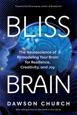 Bliss Brain (Blažený mozog): Blesiss: Neuroveda o prestavbe mozgu pre odolnosť, tvorivosť a radosť - Bliss Brain: The Neuroscience of Remodeling Your Brain for Resilience, Creativity, and Joy