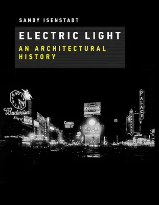 Elektrické svetlo: Elektrické svetlo: dejiny architektúry - Electric Light: An Architectural History