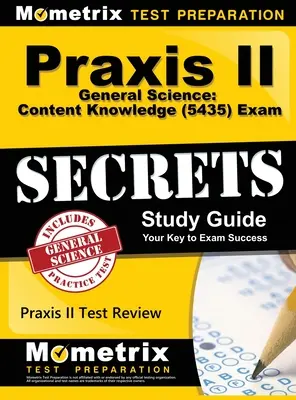 Praxis II General Science: (5435) Exam Secrets: Praxis II Test Review for the Praxis II: Subject Assessments - Praxis II General Science: Content Knowledge (5435) Exam Secrets: Praxis II Test Review for the Praxis II: Subject Assessments