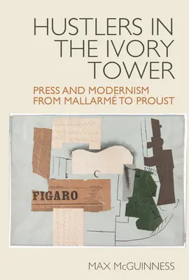 Hustleri v slonovinovej veži: Tlač a modernizmus od Mallarma po Prousta - Hustlers in the Ivory Tower: Press and Modernism from Mallarm to Proust