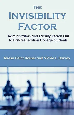 Faktor neviditeľnosti: Administratívni pracovníci a fakulty oslovujú študentov prvej generácie vysokých škôl - The Invisibility Factor: Administrators and Faculty Reach Out to First-Generation College Students