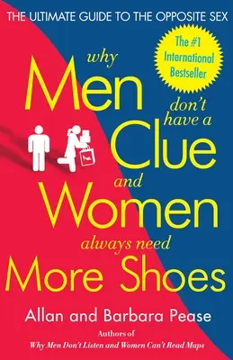 Prečo muži nemajú prehľad a ženy vždy potrebujú viac topánok: Najlepší sprievodca opačným pohlavím - Why Men Don't Have a Clue and Women Always Need More Shoes: The Ultimate Guide to the Opposite Sex