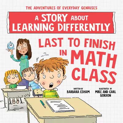 Posledný, kto skončil na hodine matematiky: Príbeh o tom, ako sa učiť inak - Last to Finish in Math Class: A Story about Learning Differently