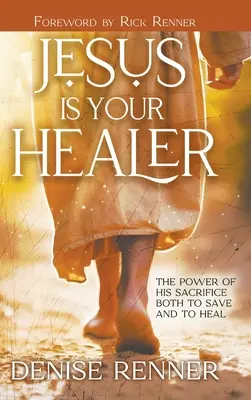Ježiš je váš liečiteľ: Sila jeho obety, ktorá zachraňuje aj uzdravuje - Jesus is Your Healer: The Power of His Sacrifice Both to Save and to Heal