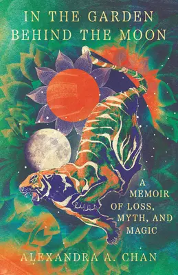 V záhrade za Mesiacom: Spomienky na stratu, mýtus a mágiu - In the Garden Behind the Moon: A Memoir of Loss, Myth, and Magic