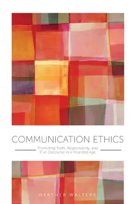 Etika komunikácie: Etika komunikácie: podpora pravdy, zodpovednosti a občianskej diskusie v polarizovanej dobe - Communication Ethics: Promoting Truth, Responsibility, and Civil Discourse in a Polarized Age