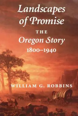 Krajiny prísľubu: Príbeh Oregonu, 1800-1940 - Landscapes of Promise: The Oregon Story, 1800-1940