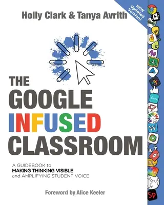 Učebňa využívajúca Google: Príručka na zviditeľnenie myslenia a posilnenie hlasu študentov - The Google Infused Classroom: A Guidebook to Making Thinking Visible and Amplifying Student Voice