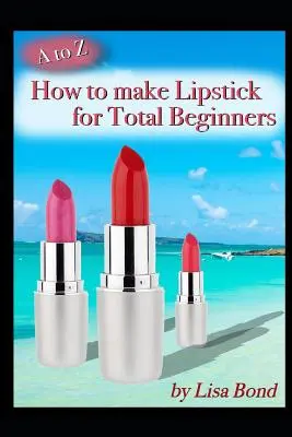 Od A do Z Ako si vyrobiť rúž pre úplných začiatočníkov - A to Z How to Make Lipstick for Total Beginners