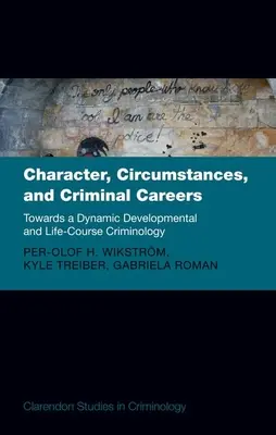 Charakter, okolnosti a kriminálna kariéra: Na ceste k dynamickej vývojovej a životnej kriminológii - Character, Circumstances, and Criminal Careers: Towards a Dynamic Developmental and Life-Course Criminology