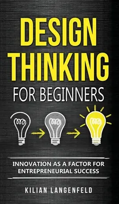 Dizajnové myslenie pre začiatočníkov: Inovácie ako faktor podnikateľského úspechu - Design Thinking for Beginners: Innovation as a factor for entrepreneurial success