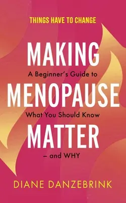 Making Menopause Matter: Príručka pre začiatočníkov: čo by ste mali vedieť a prečo - Making Menopause Matter: A Beginner's Guide to What You Should Know and Why