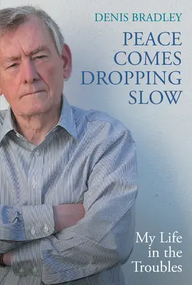 Mier prichádza pomaly: Môj život v ťažkostiach - Peace Comes Dropping Slow: My Life in the Troubles