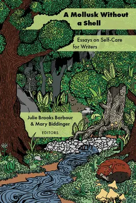 Mäkkýš bez ulity: Eseje o sebaobrane pre spisovateľov - A Mollusk Without a Shell: Essays on Self-Care for Writers