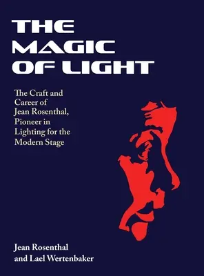 Čaro svetla: Magické kúzlo: Umenie a kariéra Jeana Rosenthala, priekopníka v osvetľovaní moderného javiska - The Magic of Light: The Craft and Career of Jean Rosenthal, Pioneer in Lighting for the Modern Stage