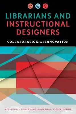 Knihovníci a dizajnéri výučby: Spolupráca a inovácie Inštruktori a inštruktorky v oblasti vzdelávania - Librarians and Instructional Designers: Collaboration and Innovation