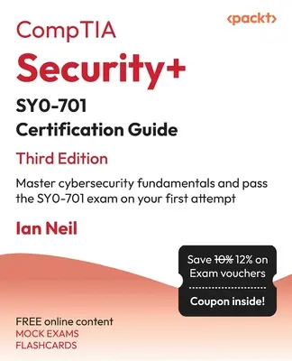 Certifikačná príručka CompTIA Security+ SY0-701 - tretie vydanie: Zvládnite základy kybernetickej bezpečnosti a zložte skúšku SY0-701 na prvý pokus - CompTIA Security+ SY0-701 Certification Guide - Third Edition: Master cybersecurity fundamentals and pass the SY0-701 exam on your first attempt