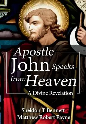 Apoštol Ján hovorí z neba: A Divine Revelation (Božské zjavenie) - Apostle John Speaks from Heaven: A Divine Revelation