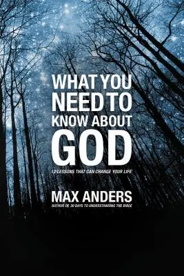 Čo potrebujete vedieť o Bohu: 12 lekcií, ktoré môžu zmeniť váš život - What You Need to Know about God: 12 Lessons That Can Change Your Life