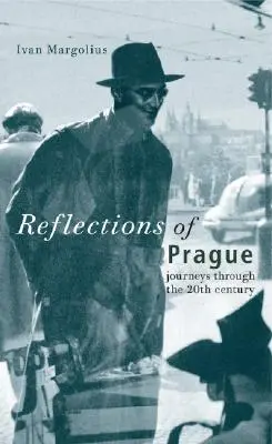 Úvahy o Prahe: Cesty 20. storočím - Reflections of Prague: Journeys Through the 20th Century