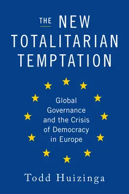 Nové totalitné pokušenie: Globálne vládnutie a kríza demokracie v Európe - The New Totalitarian Temptation: Global Governance and the Crisis of Democracy in Europe