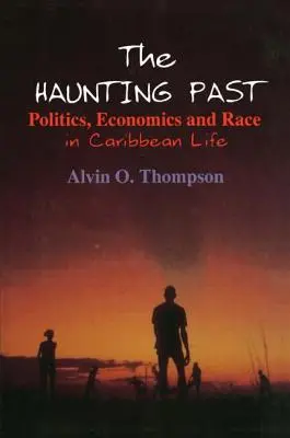 Strašidelná minulosť: Politika, ekonomika a rasa v živote Karibiku - The Haunting Past: Politics, Economics and Race in Caribbean Life
